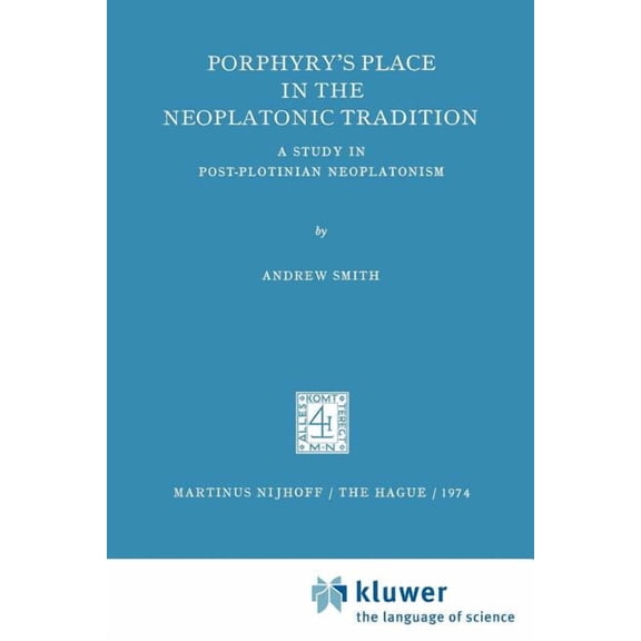 Porphyry's Place in the Neoplatonic Tradition: A Study in Post-Plotinian Neoplatonism, (Paperback)