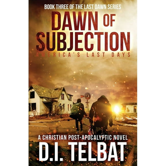 Last Dawn DAWN of SUBJECTION: America's Last Days, Book 3, (Paperback)