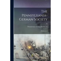 The Pennsylvania-German Society : [Publications]; 39 (Paperback)