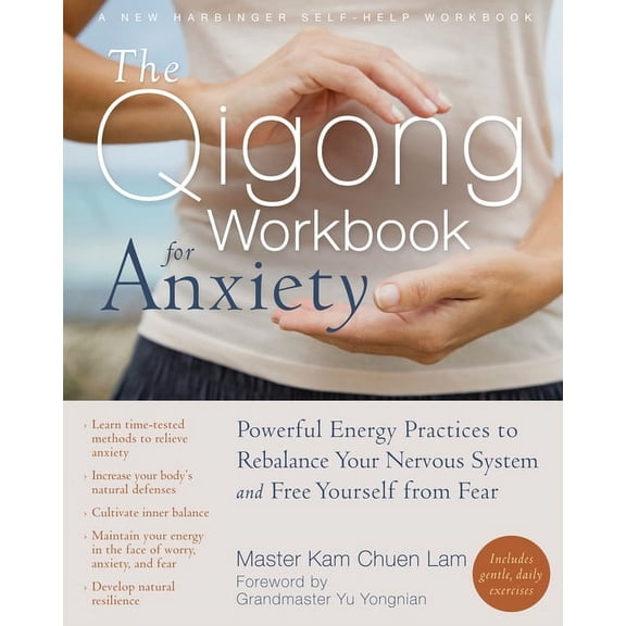 The Qigong Workbook for Anxiety : Powerful Energy Practices to Rebalance Your Nervous System and Free Yourself from Fear (Paperback)