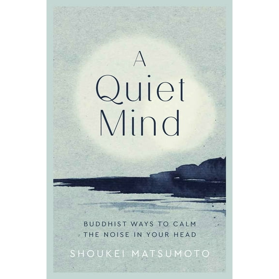 A Quiet Mind: Buddhist Ways to Calm the Noise in Your Head, (Hardcover)