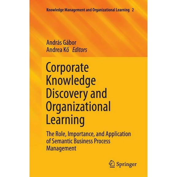 Knowledge Management and Organizational Corporate Knowledge Discovery and Organizational Learning: The Role, Importance, and Application of Semantic Business Pr, Book 2, (Paperback)