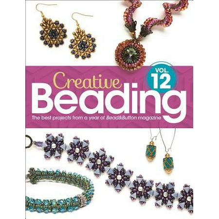 Button Magazine - Creative Beading Vol. 12 : The Best Projects from a Year of Bead&button Magazine