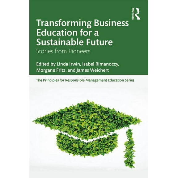 Principles for Responsible Management Ed Transforming Business Education for a Sustainable Future: Stories from Pioneers, (Paperback)