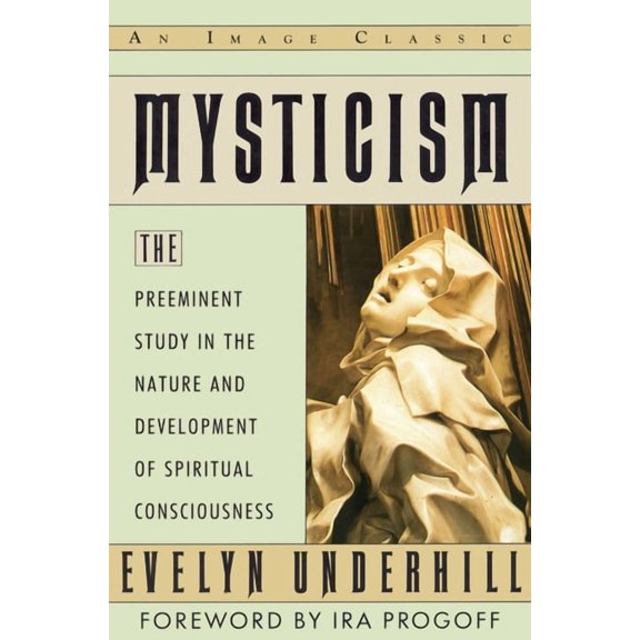 Image Classic Mysticism: The Preeminent Study in the Nature and Development of Spiritual Consciousness, (Paperback)