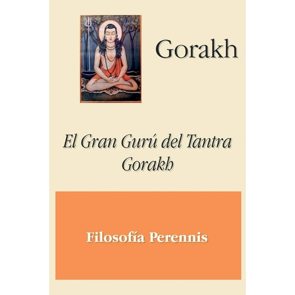Gorakh: El Gran GurÃº del Tantra Gorakh, (Paperback)