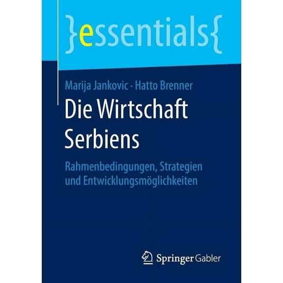 Essentials Die Wirtschaft Serbiens: Rahmenbedingungen, Strategien Und EntwicklungsmÃ¶glichkeiten, (Paperback)