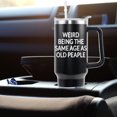 thumbnail image 4 of Weird Being the Same Age As Old People Gifts for Dad 40 OZ Tumbler Cup Coffee Mug Fathers Day Birthday Christmas Gifts with Handle, 4 of 7