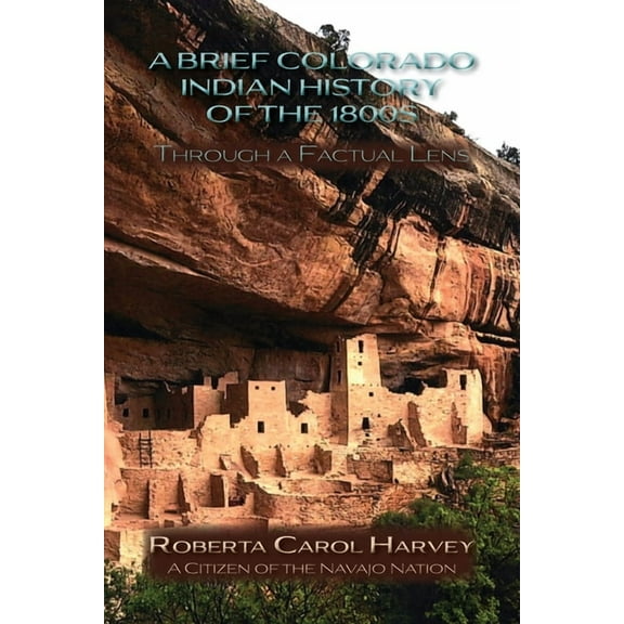 A Brief Colorado Indian History of the 1800s Through A Factual Lens (Softcover), (Paperback)