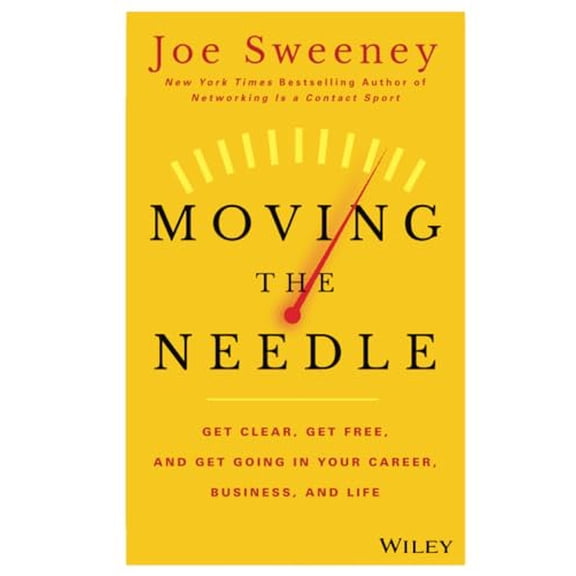 Pre-Owned Moving the Needle: Get Clear, Get Free, and Get Going in Your Career, Business, and Life! (Hardcover) 1118944089 9781118944080
