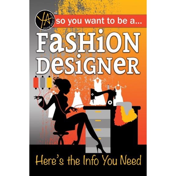 So You Want to Be a Fashion Designer: Here's the Info You Need, (Paperback)