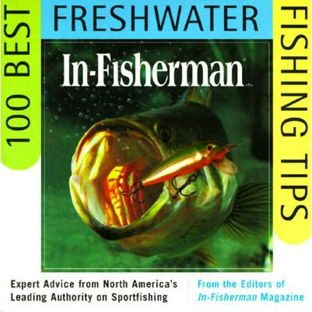In-Fisherman 100 Best Freshwater Fishing Tips : Expert Advice from North America's Leading Authority on (Best Fishing In America)