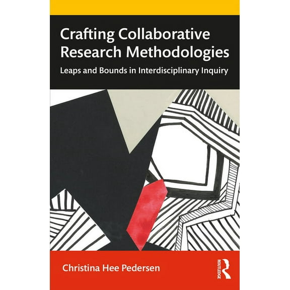 Crafting Collaborative Research Methodologies: Leaps and Bounds in Interdisciplinary Inquiry, (Paperback)