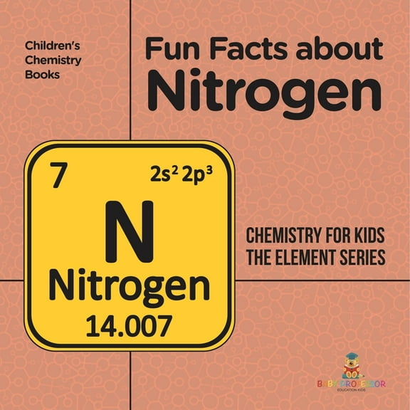 Fun Facts about Nitrogen: Chemistry for Kids The Element Series Children's Chemistry Books, (Paperback)