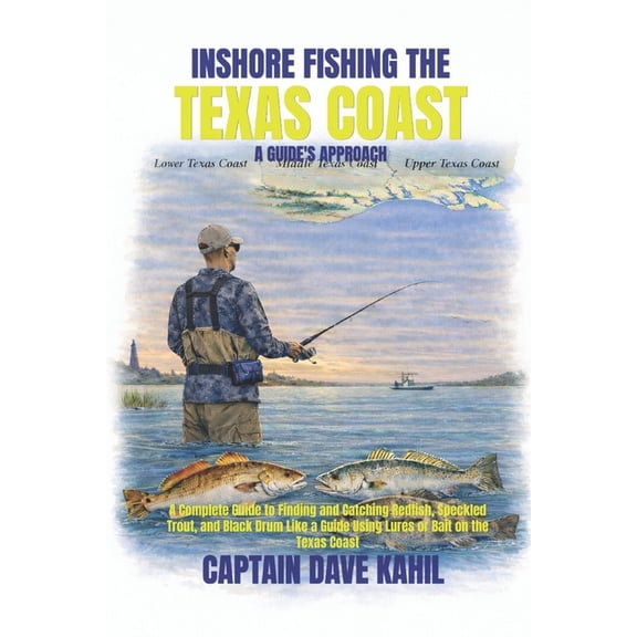 Inshore Fishing the Texas Coast: A GUIDE'S APPROACH: A Complete Guide to Finding and Catching Redfish, Speckled Trout, a, (Paperback)