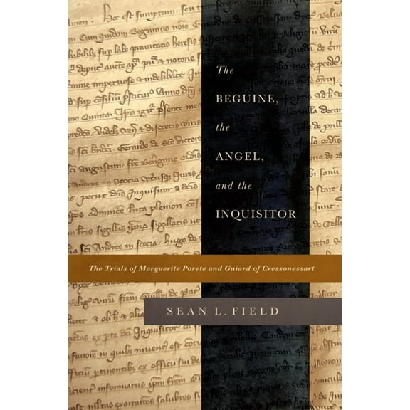 The Beguine, the Angel, and the Inquisitor: The Trials of Marguerite Porete and Guiard of Cressonessart, (Hardcover)