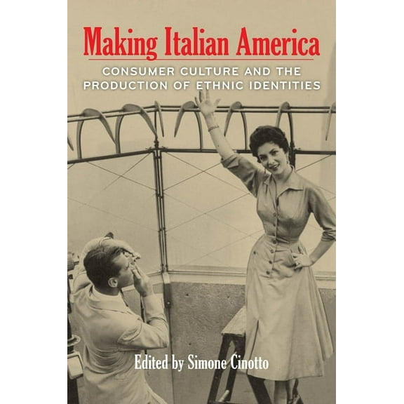 Critical Studies in Italian America Making Italian America: Consumer Culture and the Production of Ethnic Identities, (Paperback)