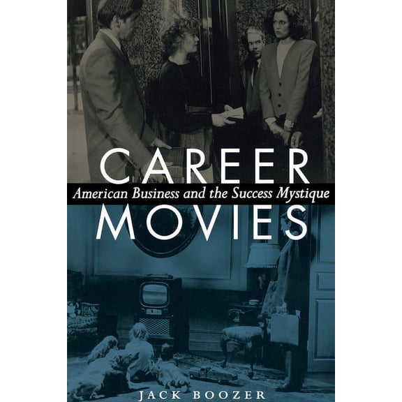 Career Movies: American Business and the Success Mystique, (Paperback)