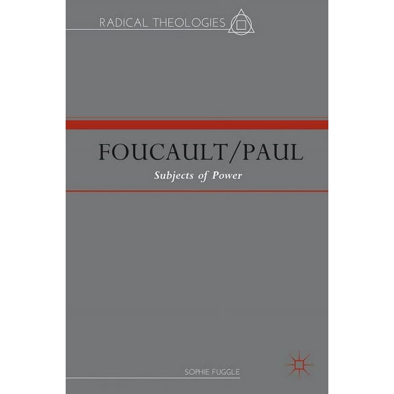 Radical Theologies and Philosophies Foucault/Paul: Subjects of Power, (Hardcover)