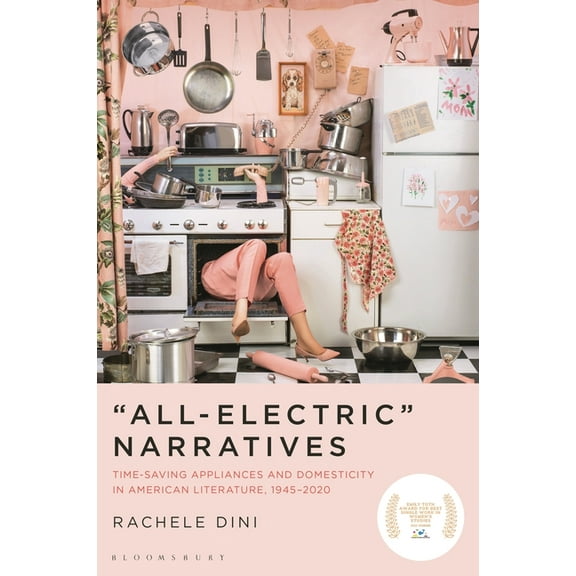 "All-Electric" Narratives: Time-Saving Appliances and Domesticity in American Literature, 1945-2020, (Hardcover)