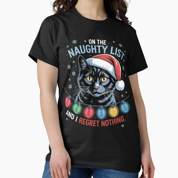 Christmas Cat Naughty List I Regret Nothing Funny Holiday Quote Humor Design Unisex T-Shirt up to Size 5XL