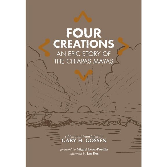 Civilization of the American Indian Four Creations: An Epic Story of the Chiapas Mayas Volume 245, Book 245, (Hardcover)