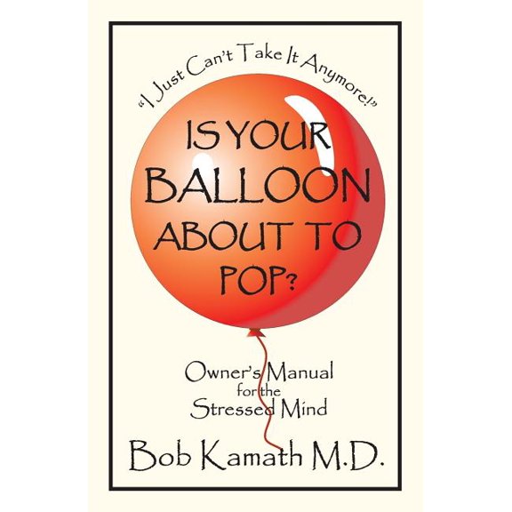 Is Your Balloon About To Pop?: Owner's Manual for the Stressed Mind, (Paperback)