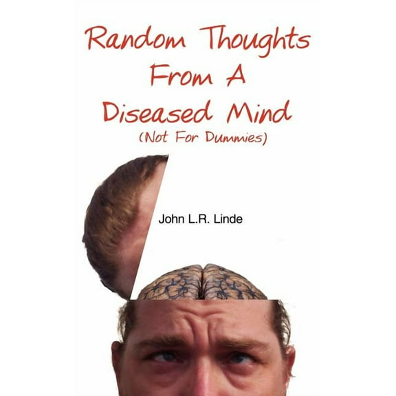 Random Thoughts From A Diseased Mind (Not For Dummies) (Paperback)