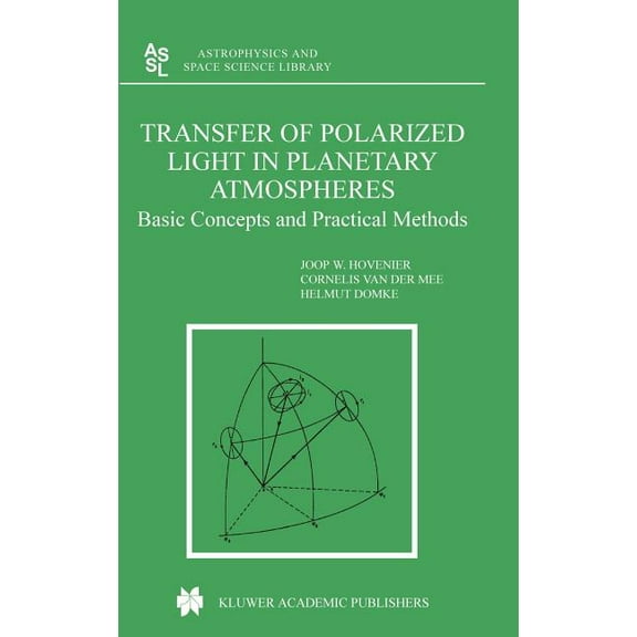 Astrophysics and Space Science Library Transfer of Polarized Light in Planetary Atmospheres: Basic Concepts and Practical Methods, Book 318, (Hardcover)