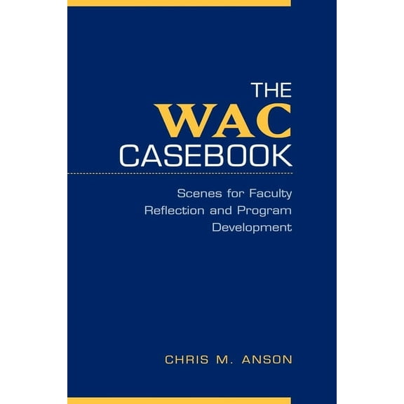 The Wac Casebook: Scenes for Faculty Reflection and Program Development, (Paperback)