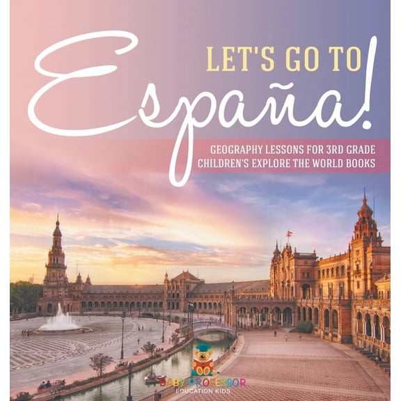 Let's Go to España! Geography Lessons for 3rd Grade Children's Explore the World Books, (Hardcover)