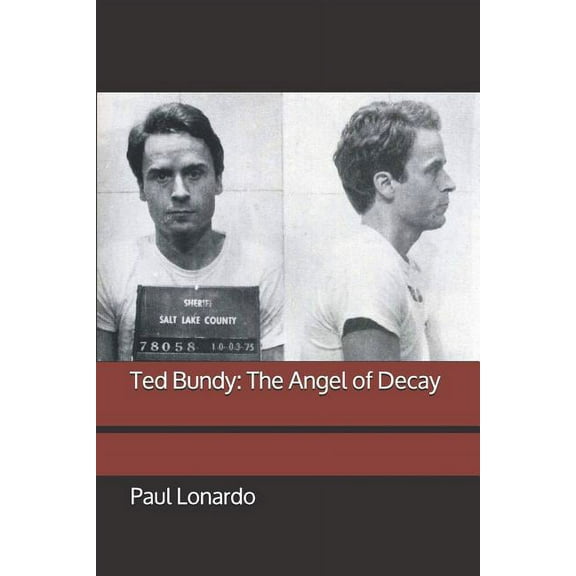 Ted Bundy: The Angel of Decay