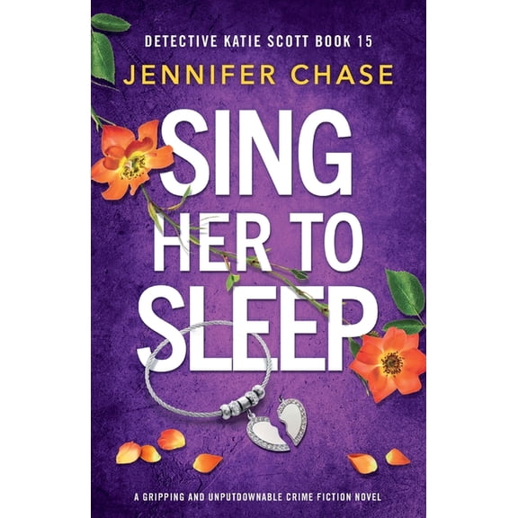 Detective Katie Scott Sing Her to Sleep: A gripping and unputdownable crime fiction novel, Book 15, (Paperback)