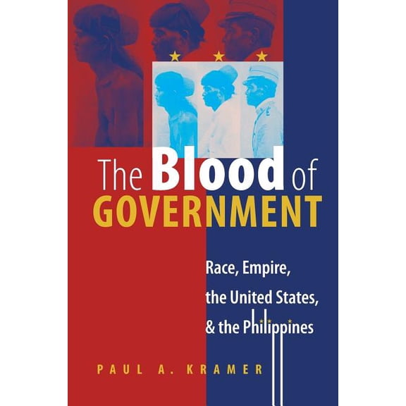 The Blood of Government: Race, Empire, the United States, and the Philippines, (Paperback)