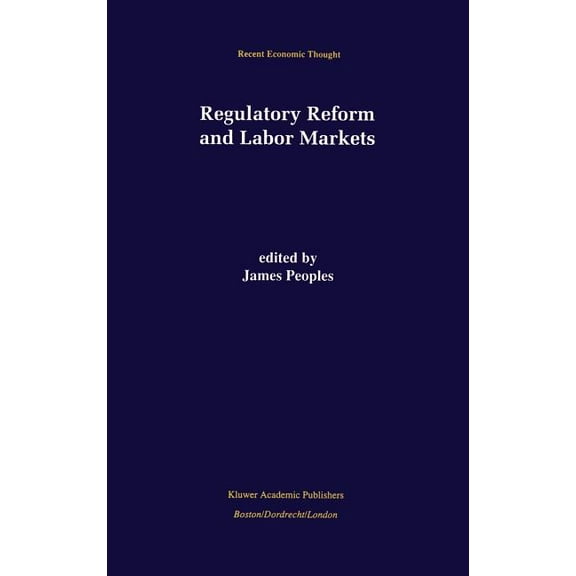 Recent Economic Thought Regulatory Reform and Labor Markets, Book 61, (Hardcover)
