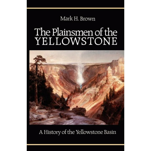 The Plainsmen of the Yellowstone: A History of the Yellowstone Basin, (Paperback)