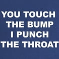 thumbnail image 2 of CafePress - You Touch The Bump Maternity T Shirt - Maternity Dark T-Shirt, 2 of 3