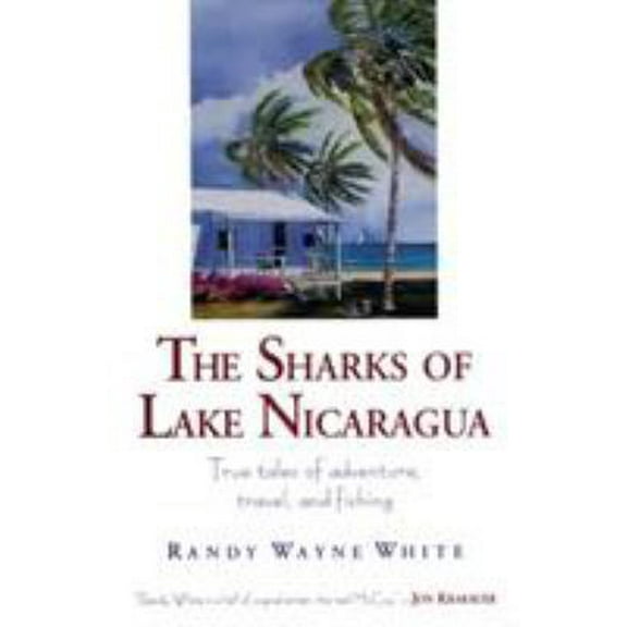 Pre-Owned The Sharks of Lake Nicaragua: True Tales of Adventure, Travel, and Fishing (Paperback) 1585741752 9781585741755