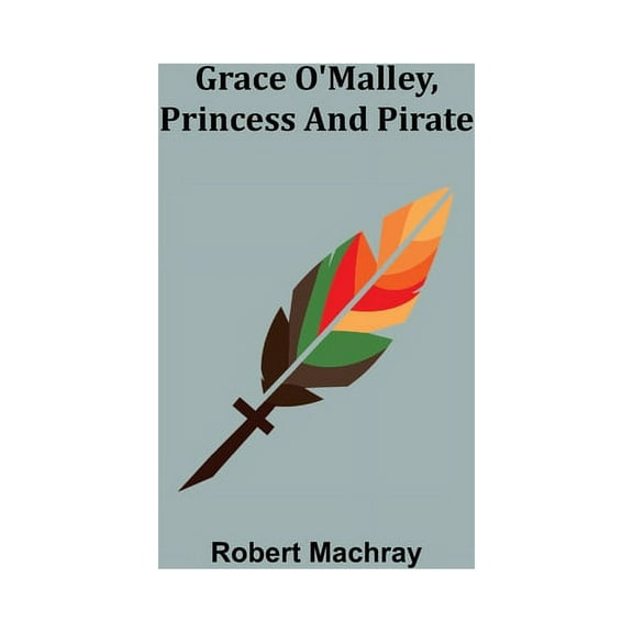 Grace O'Malley, Princess and Pirate, (Paperback)