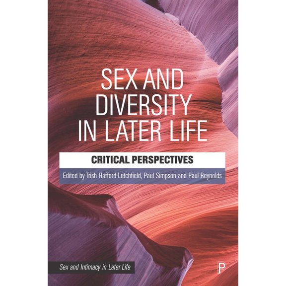 Sex and Intimacy in Later Life Sex and Diversity in Later Life: Critical Perspectives, (Hardcover)