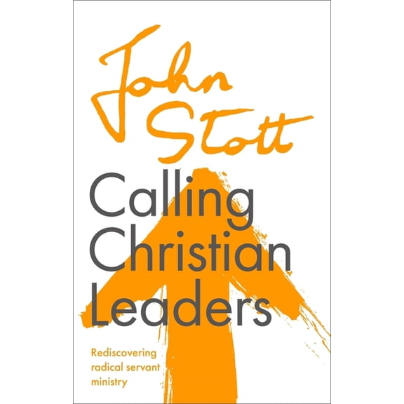 Calling Christian Leaders: Rediscovering radical servant ministry, (Paperback)