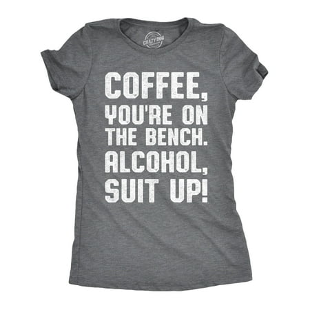 Womens Coffee Youre On The Bench, Alcohol Suit Up Tshirt Funny Drinking