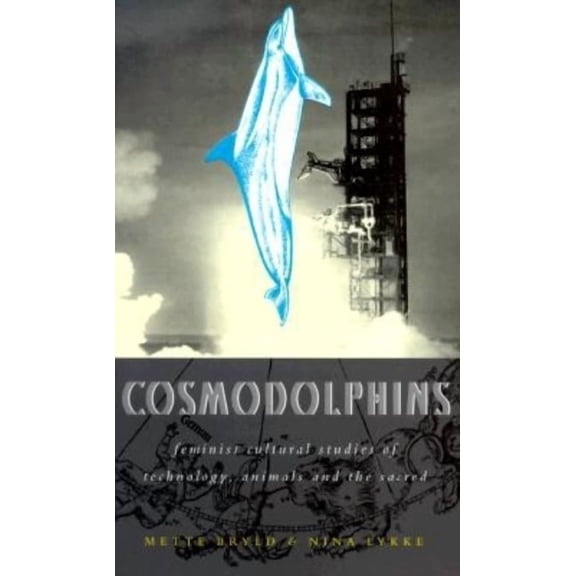 Cosmodolphins: Feminist Cultural Studies of Technology, Animals, and the Sacred, (Paperback)