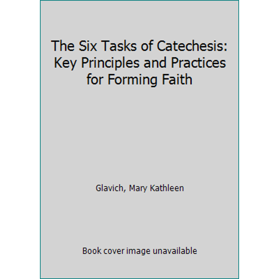 Pre-Owned The Six Tasks of Catechesis: Key Principles and Practices for ...