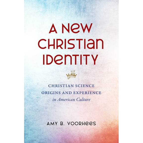 A New Christian Identity: Christian Science Origins and Experience in American Culture, (Paperback)