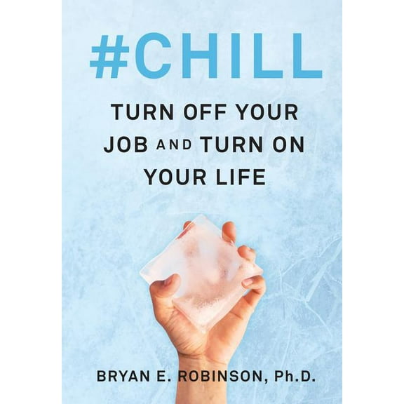#Chill: Turn Off Your Job and Turn on Your Life, (Hardcover)