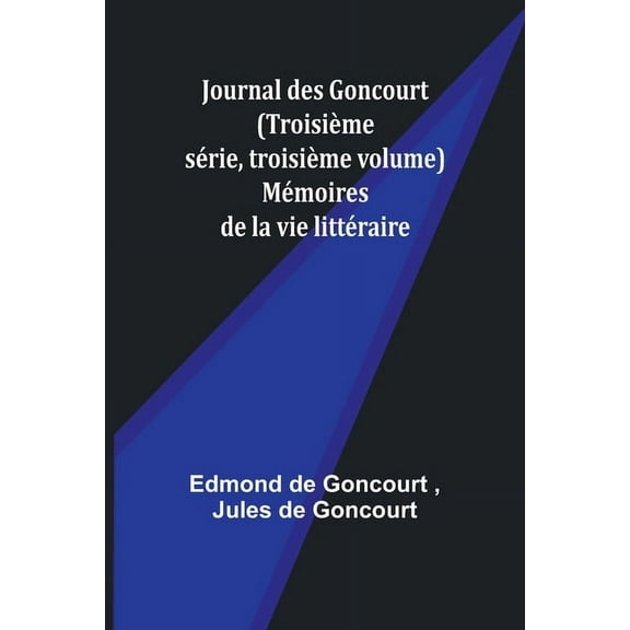 Journal des Goncourt (TroisiÃ¨me sÃ©rie, troisiÃ¨me volume); MÃ©moires de la vie littÃ©raire, (Paperback)