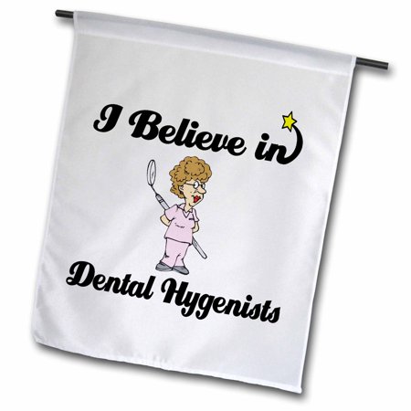 I Believe In Dental Hygenists 18 x 27 inch Garden Flag fl-105092-2