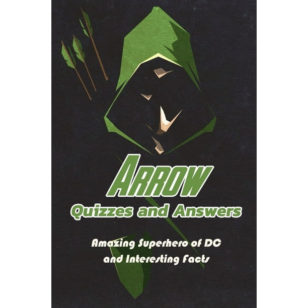 Arrow Quizzes And Answers Amazing Superhero Of Dc And Interesting Facts Arrow Trivia Paperback Walmart Com Walmart Com