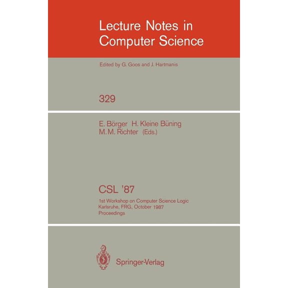 Lecture Notes in Computer Science CSL '87: 1st Workshop on Computer Science Logic, Karlsruhe, Frg, October 12-16, 1987. Proceedings, Book 329, (Paperback)